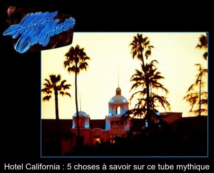 Hotel California : 5 choses à savoir sur ce tube mythique