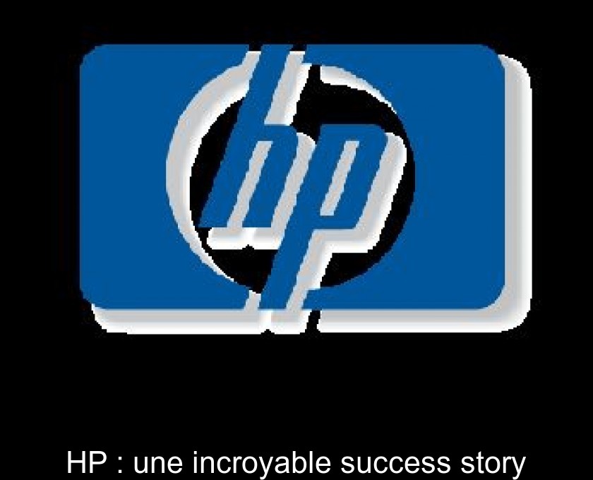 HP : une incroyable success story HP : une incroyable success story