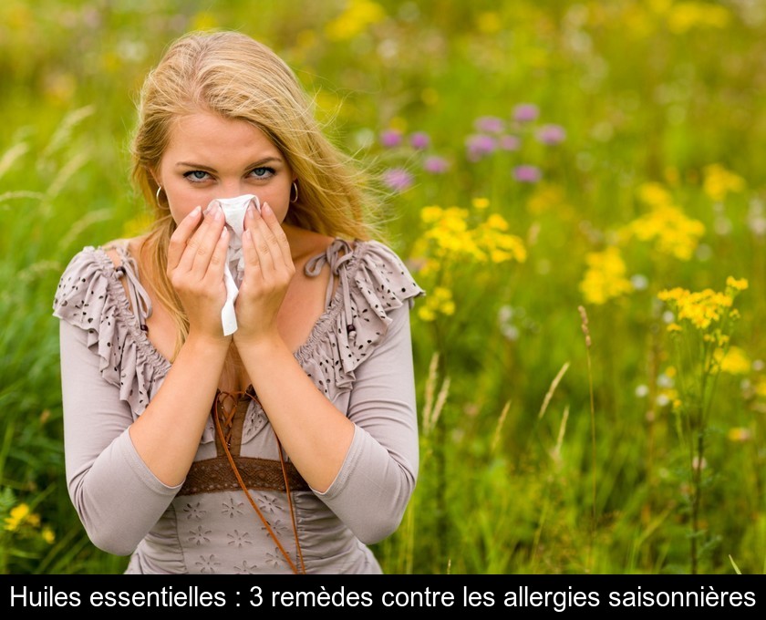 Huiles essentielles : 3 remèdes contre les allergies saisonnières