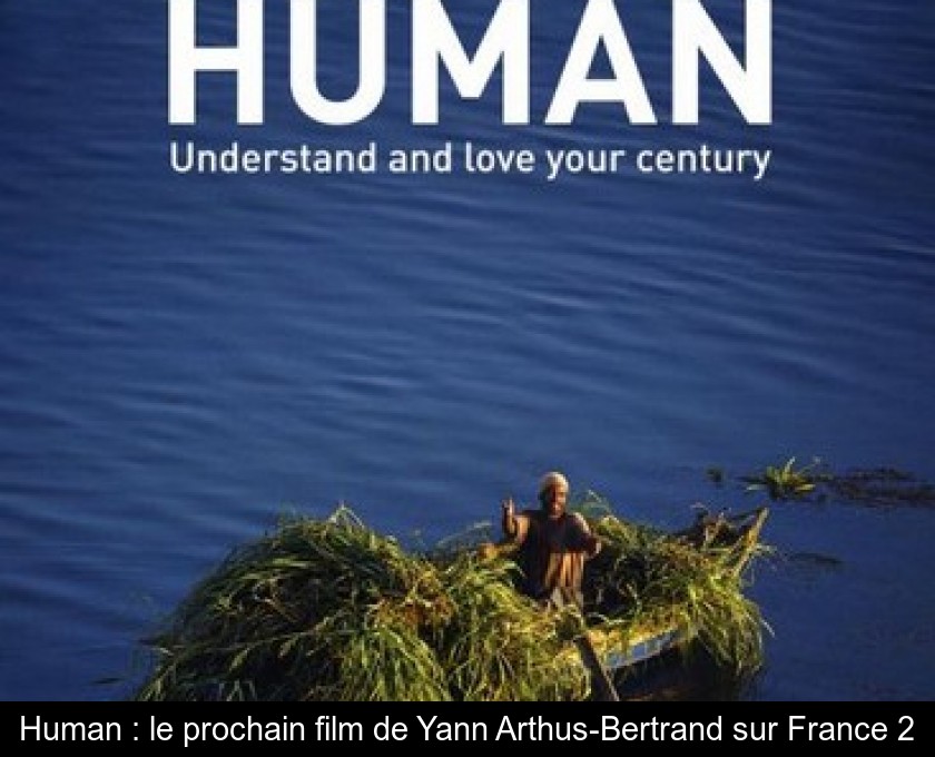 Human : le prochain film de Yann Arthus-Bertrand sur France 2