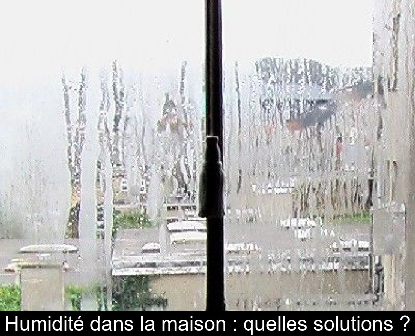 Humidité dans la maison : quelles solutions ? Humidité dans la maison : quelles solutions ?