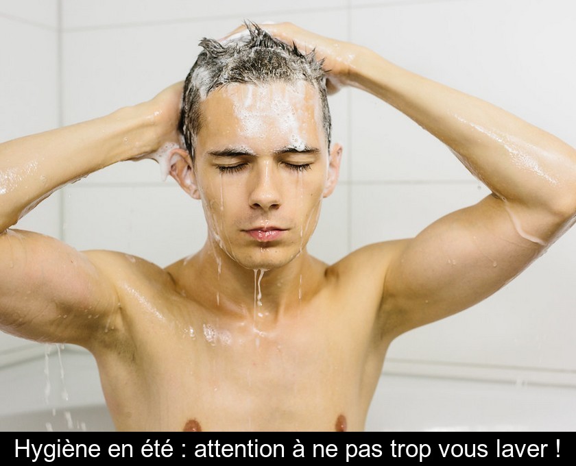 Hygiène en été : attention à ne pas trop vous laver ! Hygiène en été : attention à ne pas trop vous laver !