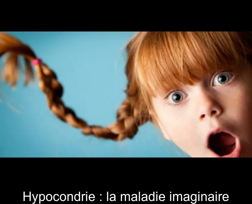 Hypocondrie : la maladie imaginaire