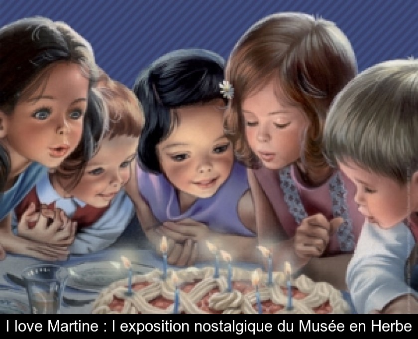 I love Martine : l'exposition nostalgique du Musée en Herbe I love Martine : l'exposition nostalgique du Musée en Herbe