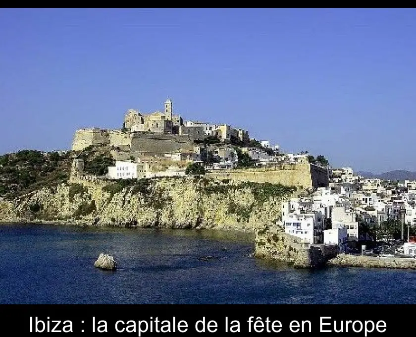 Ibiza : la capitale de la fête en Europe