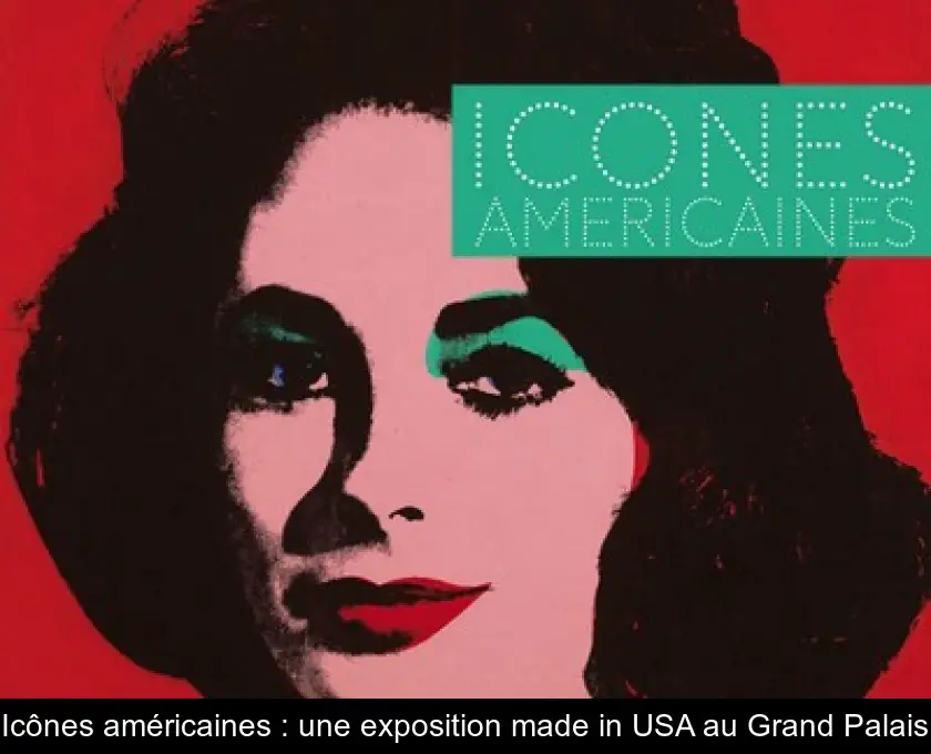 Icônes américaines : une exposition made in USA au Grand Palais