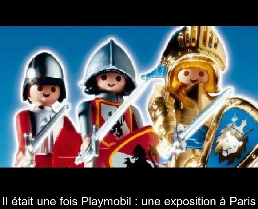 Il était une fois Playmobil : une exposition à Paris