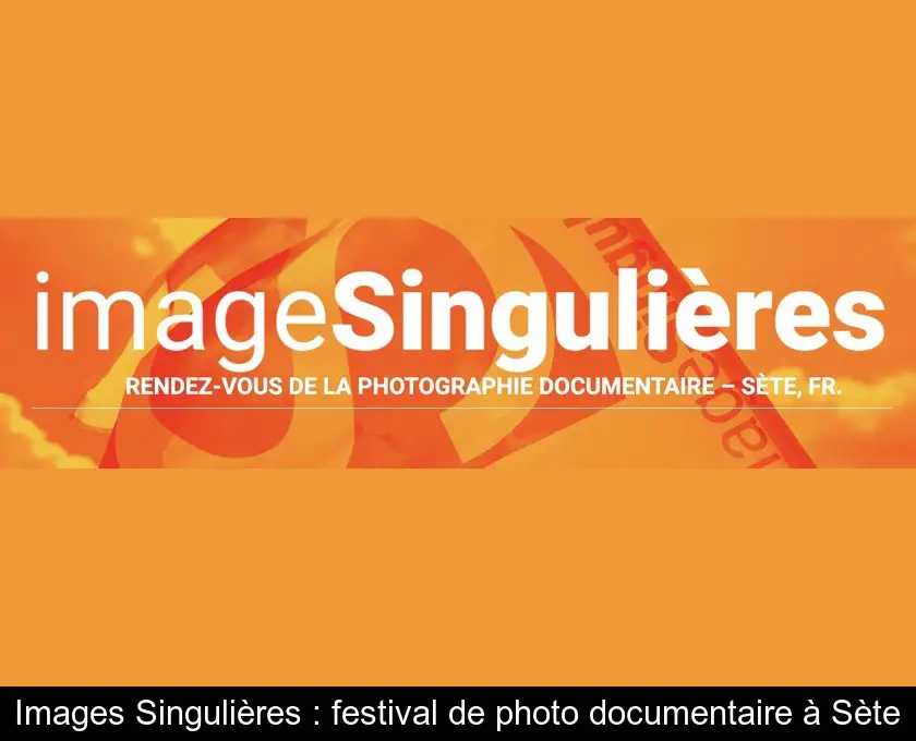 Images Singulières : festival de photo documentaire à Sète