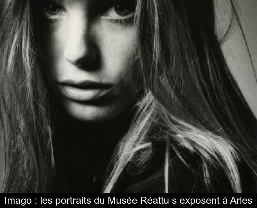 Imago : les portraits du Musée Réattu s'exposent à Arles