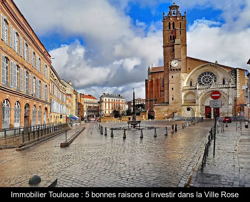 Immobilier Toulouse : 5 bonnes raisons d'investir dans la Ville Rose