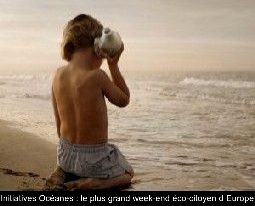 Initiatives Océanes : le plus grand week-end éco-citoyen d'Europe Initiatives Océanes : le plus grand week-end éco-citoyen d'Europe