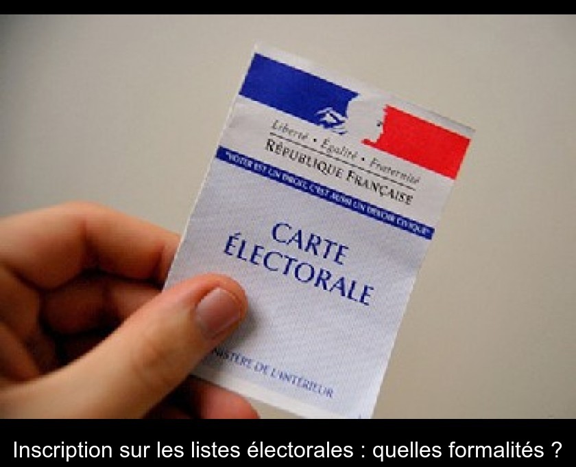 Inscription sur les listes électorales : quelles formalités ? Inscription sur les listes électorales : quelles formalités ?