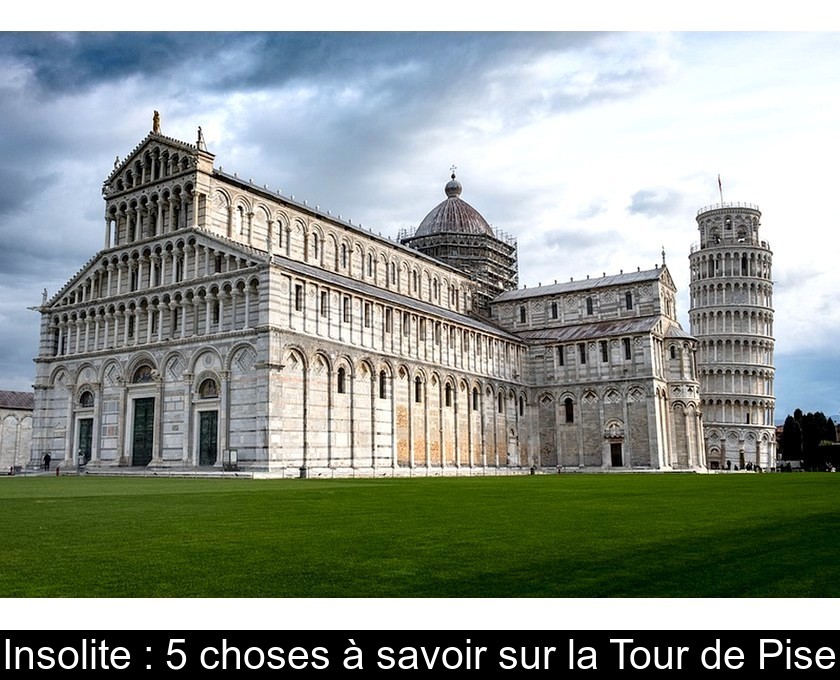 Insolite 5 Choses A Savoir Sur La Tour De Pise
