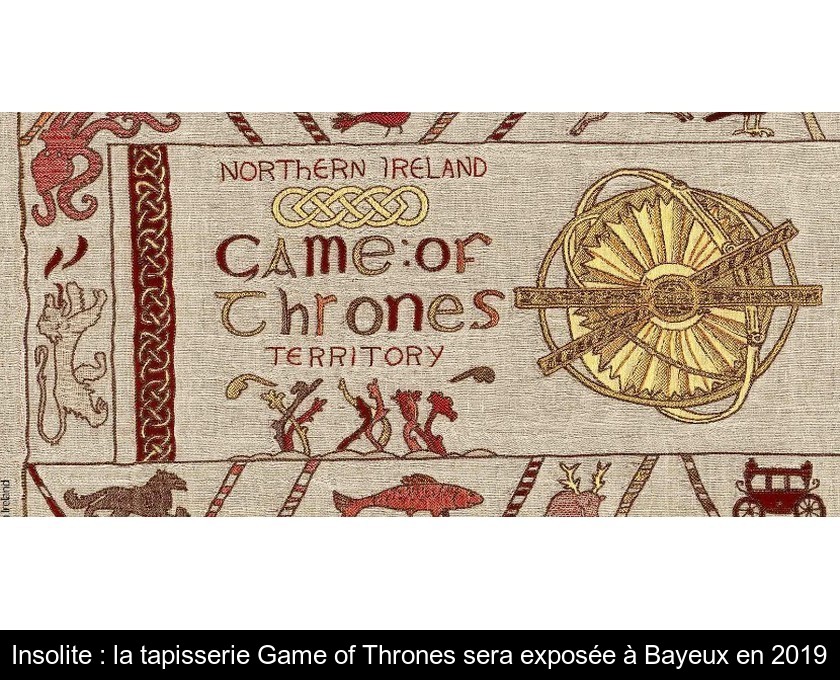 Insolite : la tapisserie Game of Thrones sera exposée à Bayeux en 2019