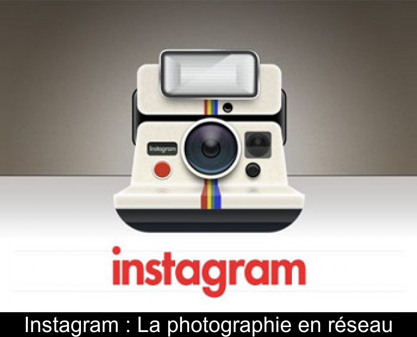 Instagram : La photographie en réseau