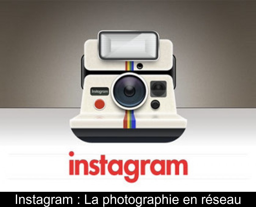 Instagram : La photographie en réseau Instagram : La photographie en réseau