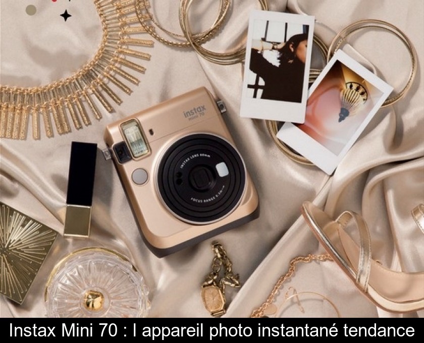 Instax Mini 70 : l'appareil photo instantané tendance