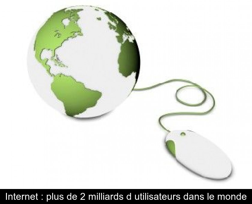 Internet : plus de 2 milliards d'utilisateurs dans le monde