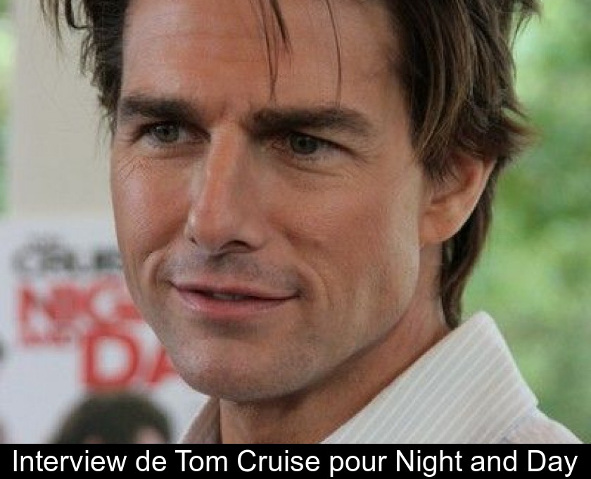 Interview de Tom Cruise pour Night and Day