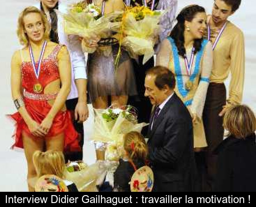 Interview Didier Gailhaguet : travailler la motivation ! Interview Didier Gailhaguet : travailler la motivation !
