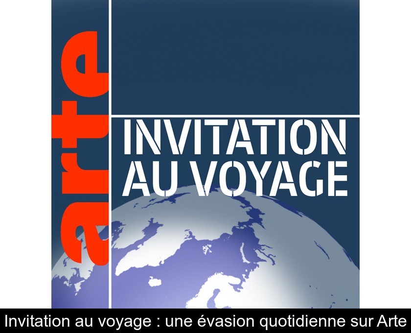 Invitation au voyage : une évasion quotidienne sur Arte