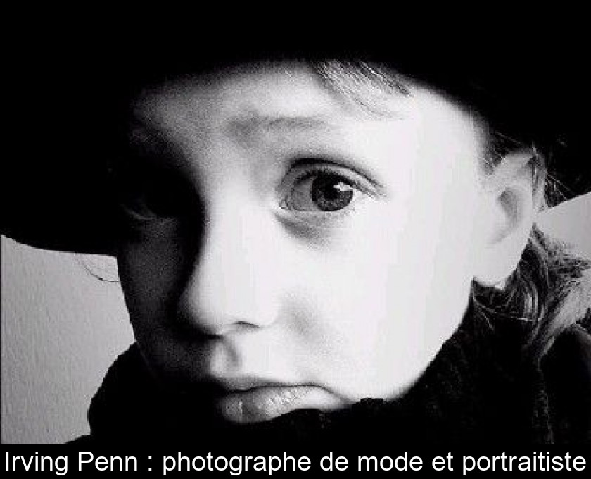 Irving Penn : photographe de mode et portraitiste Irving Penn : photographe de mode et portraitiste