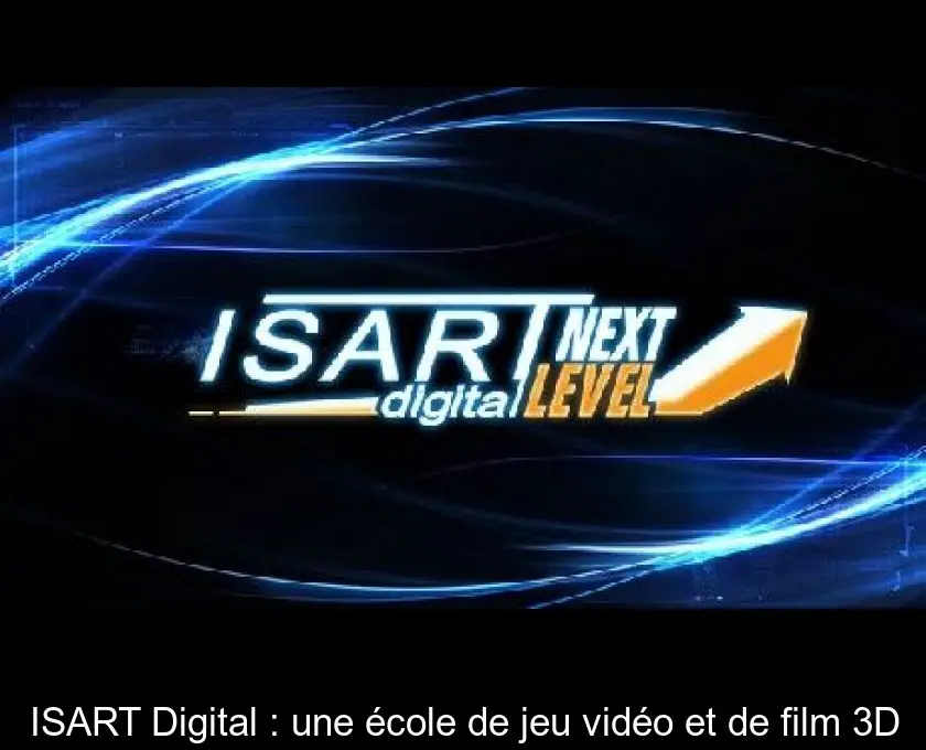 ISART Digital : une école de jeu vidéo et de film 3D