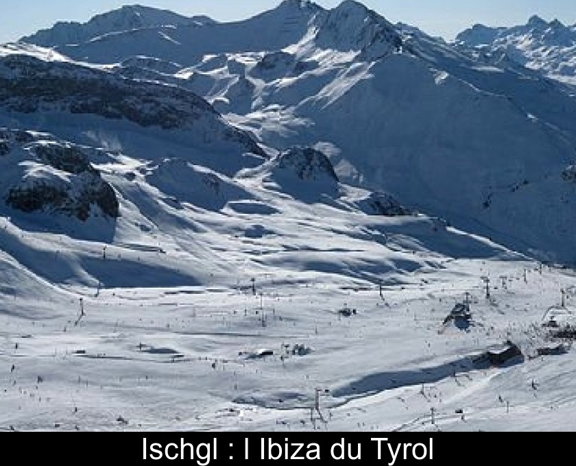 Ischgl : l'Ibiza du Tyrol Ischgl : l'Ibiza du Tyrol