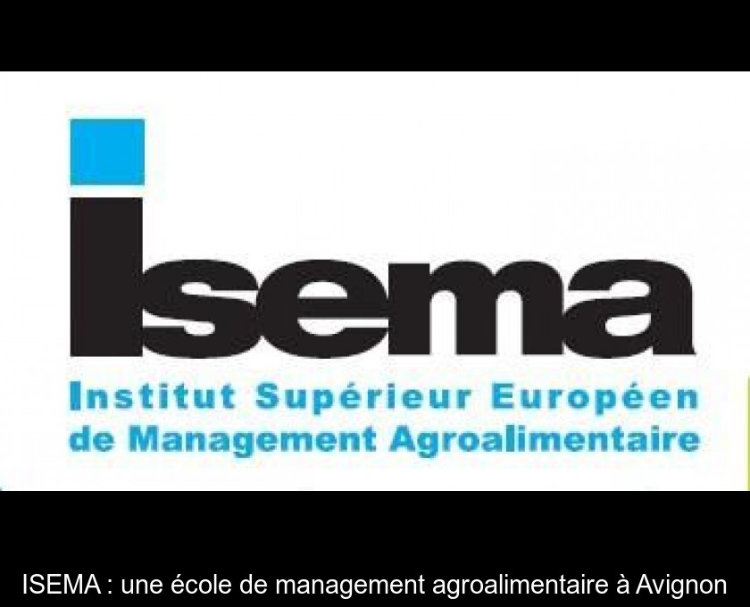 ISEMA : une école de management agroalimentaire à Avignon ISEMA : une école de management agroalimentaire à Avignon