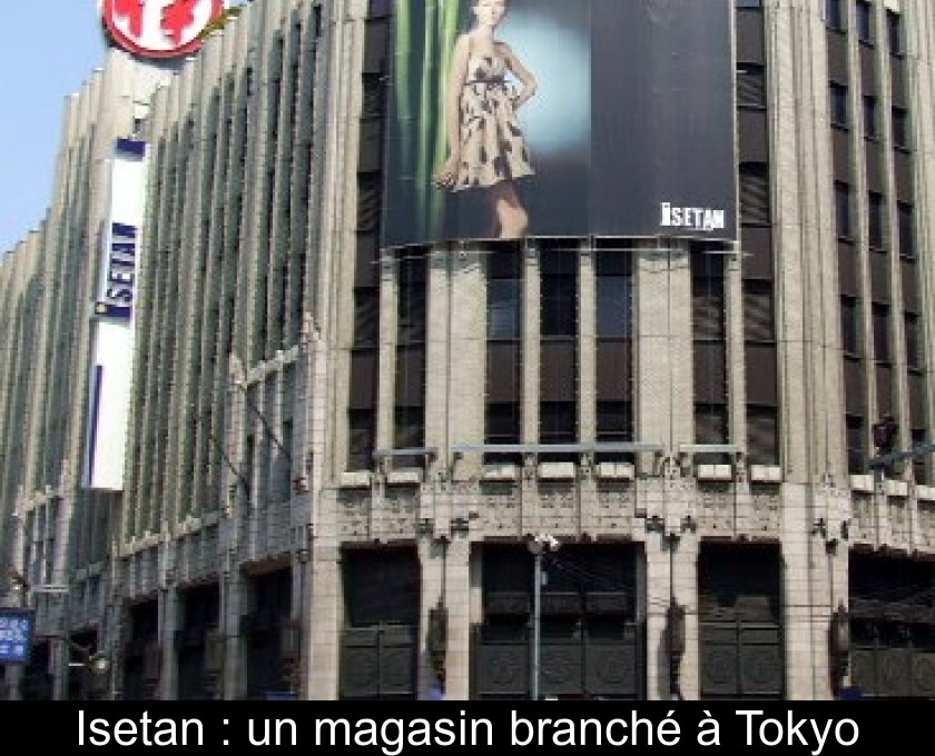 Isetan : un magasin branché à Tokyo Isetan : un magasin branché à Tokyo