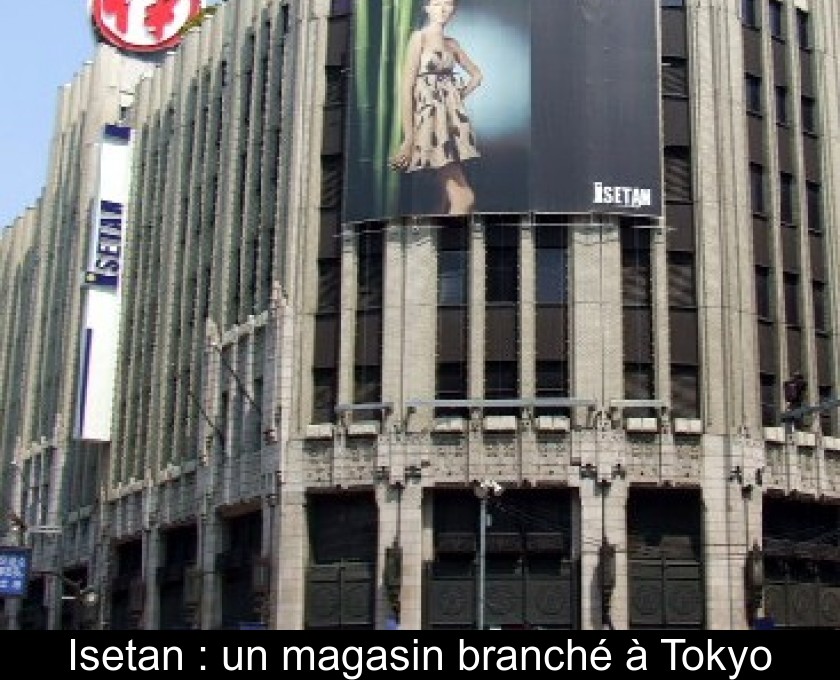 Isetan : un magasin branché à Tokyo