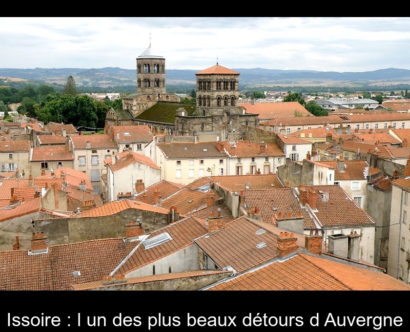 Issoire : l'un des plus beaux détours d'Auvergne Issoire : l'un des plus beaux détours d'Auvergne