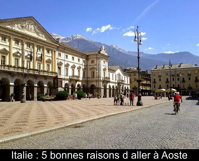 Italie : 5 bonnes raisons d'aller à Aoste