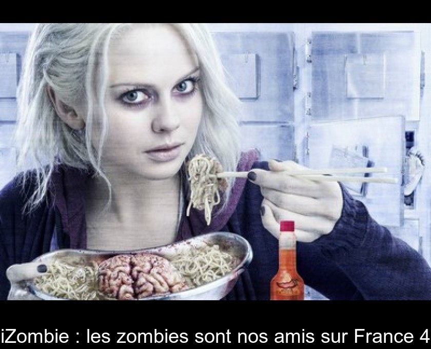 iZombie : les zombies sont nos amis sur France 4 iZombie : les zombies sont nos amis sur France 4