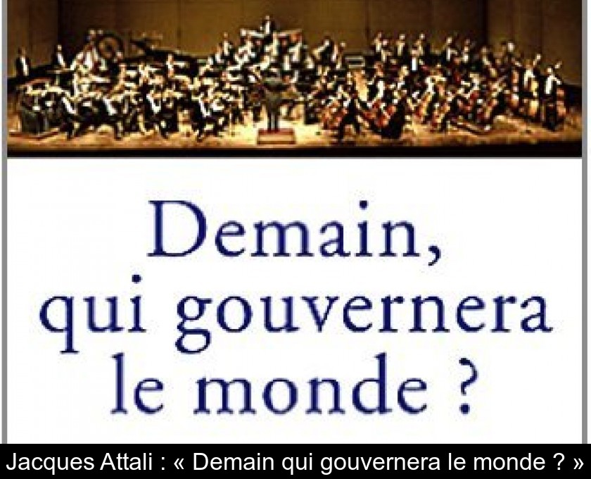 Jacques Attali : « Demain qui gouvernera le monde ? » Jacques Attali : « Demain qui gouvernera le monde ? »