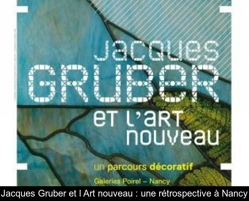 Jacques Gruber et l'Art nouveau : une rétrospective à Nancy