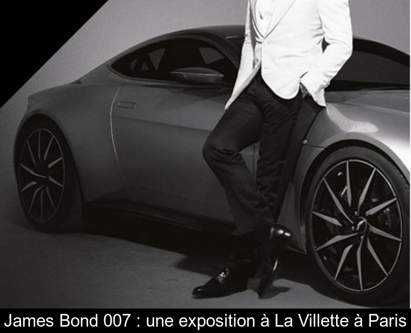 James Bond 007 : une exposition à La Villette à Paris James Bond 007 : une exposition à La Villette à Paris