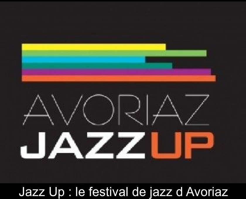Jazz Up : le festival de jazz d'Avoriaz Jazz Up : le festival de jazz d'Avoriaz