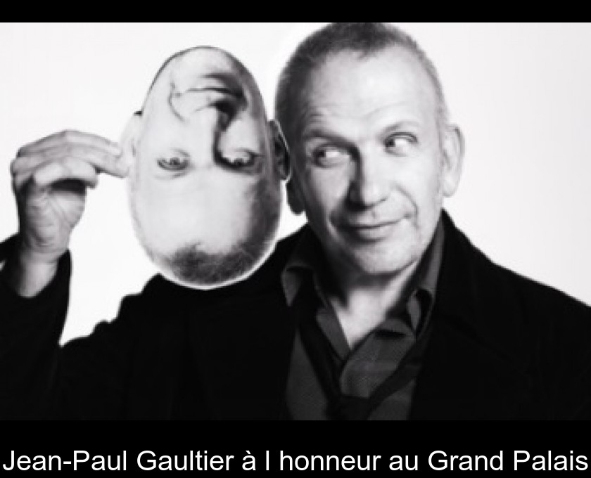 Jean-Paul Gaultier à l'honneur au Grand Palais Jean-Paul Gaultier à l'honneur au Grand Palais
