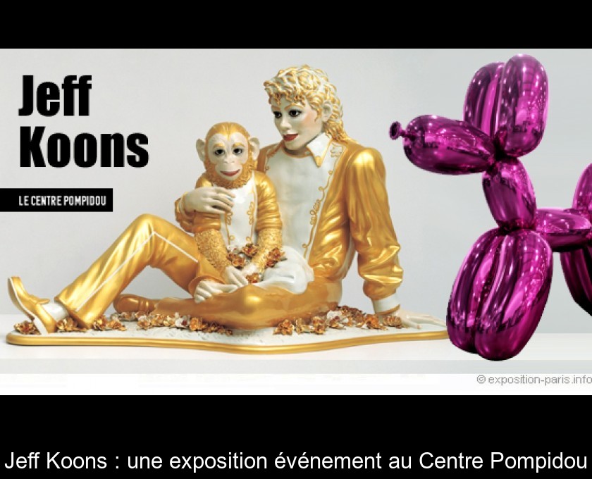 Jeff Koons : une exposition événement au Centre Pompidou Jeff Koons : une exposition événement au Centre Pompidou