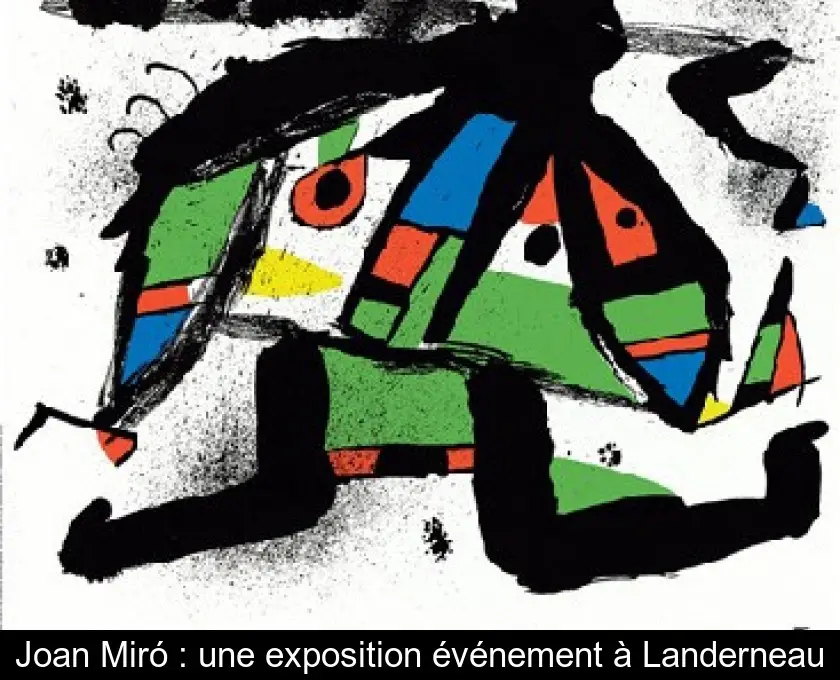 Joan Miró : une exposition événement à Landerneau