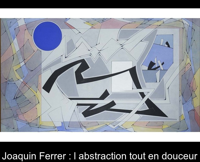 Joaquin Ferrer : l'abstraction tout en douceur Joaquin Ferrer : l'abstraction tout en douceur