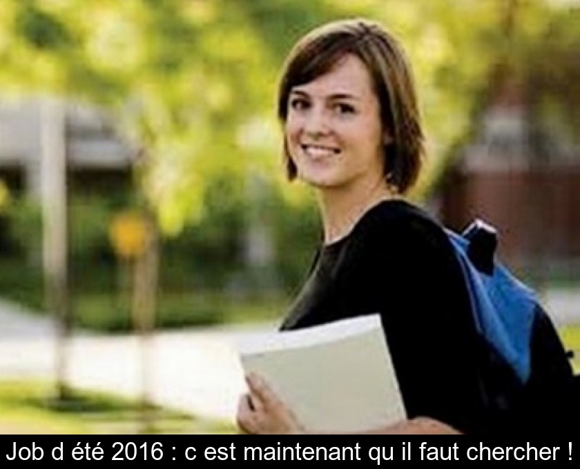 Job d'été 2016 : c'est maintenant qu'il faut chercher ! Job d'été 2016 : c'est maintenant qu'il faut chercher !