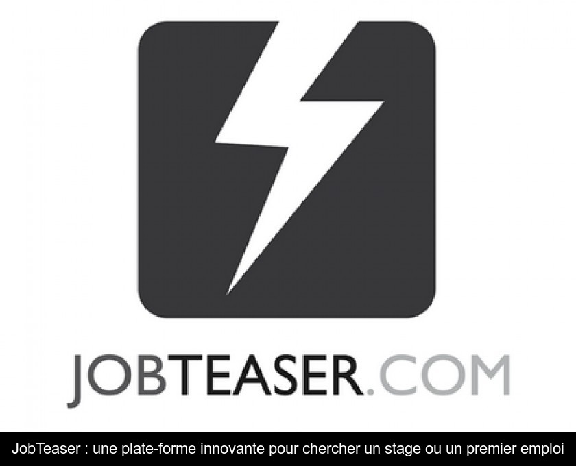 JobTeaser : une plate-forme innovante pour chercher un stage ou un premier emploi JobTeaser : une plate-forme innovante pour chercher un stage ou un premier emploi