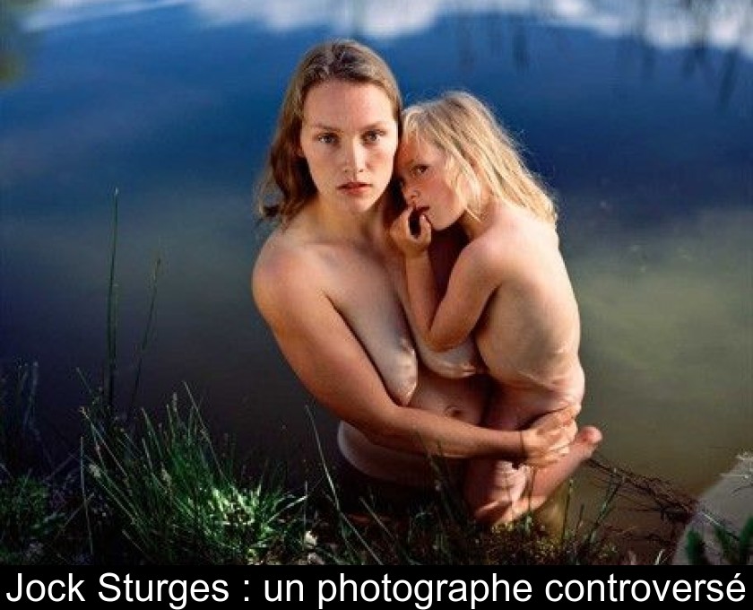 Jock Sturges : un photographe controversé Jock Sturges : un photographe controversé