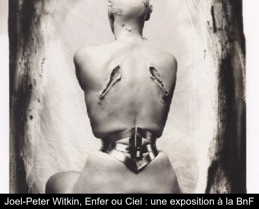Joel-Peter Witkin, Enfer ou Ciel : une exposition à la BnF