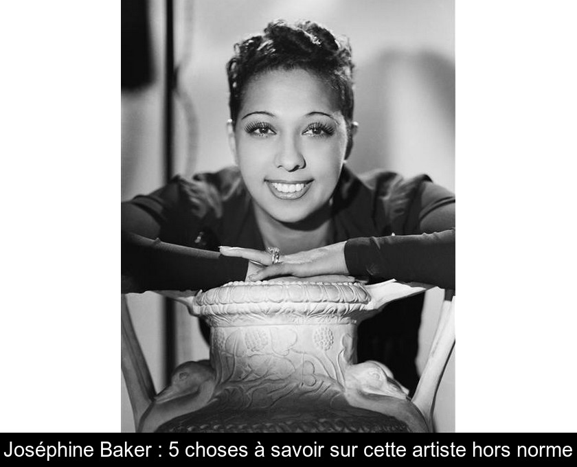 Joséphine Baker : 5 choses à savoir sur cette artiste hors norme Joséphine Baker : 5 choses à savoir sur cette artiste hors norme