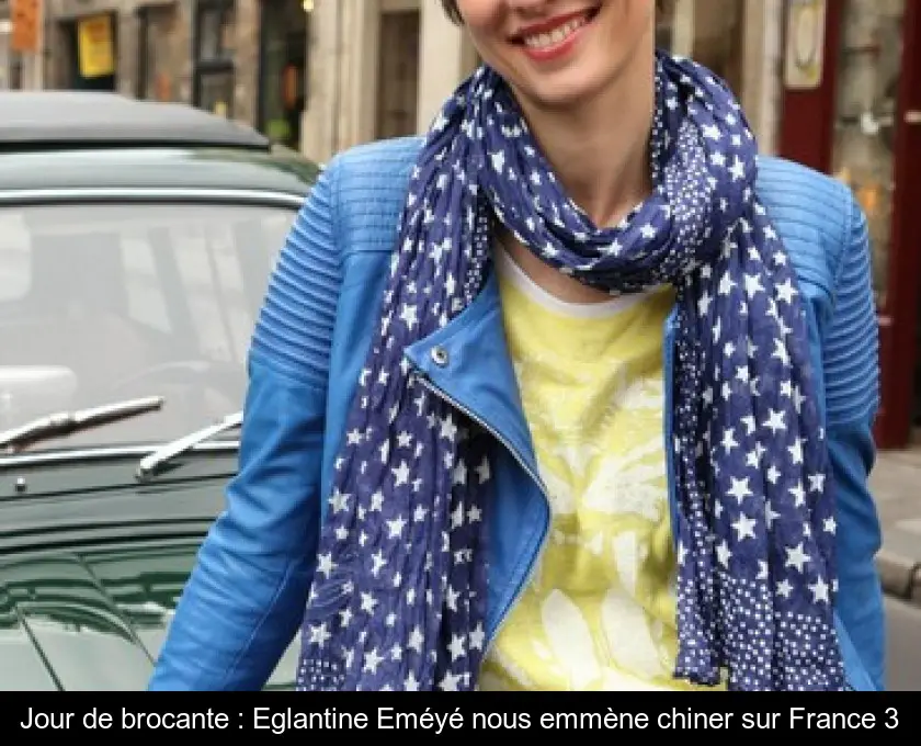 Jour de brocante : Eglantine Eméyé nous emmène chiner sur France 3
