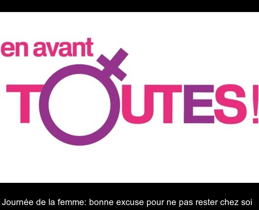 Journée de la femme: bonne excuse pour ne pas rester chez soi Journée de la femme: bonne excuse pour ne pas rester chez soi