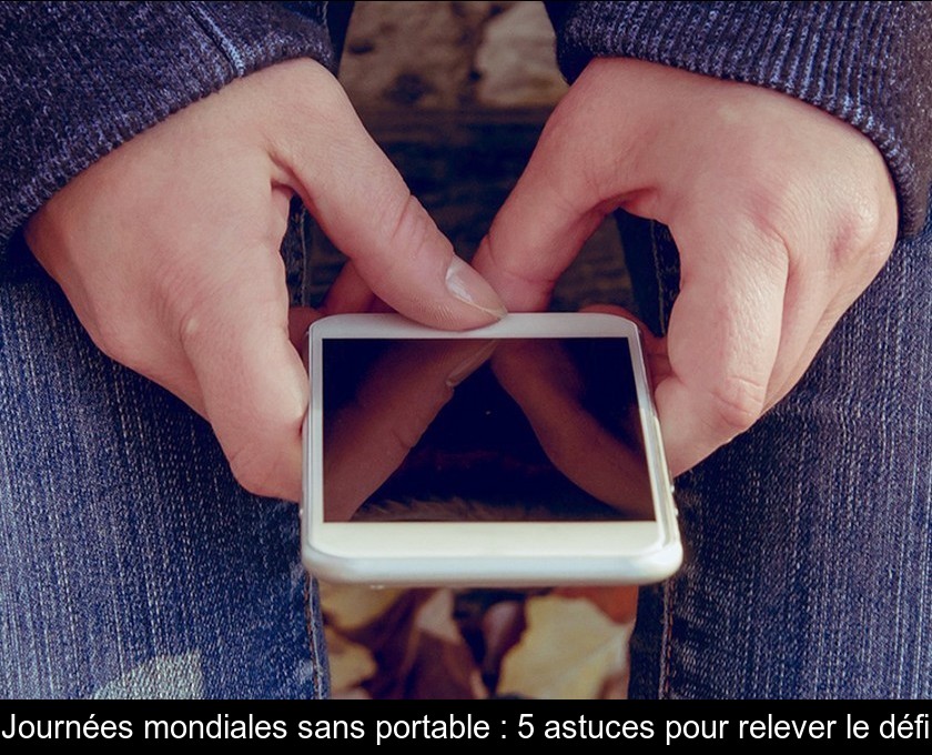 Journées mondiales sans portable : 5 astuces pour relever le défi